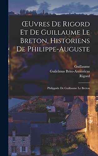 9781018435749: OEuvres De Rigord Et De Guillaume Le Breton, Historiens De Philippe-Auguste: Philippide De Guillaume Le Breton