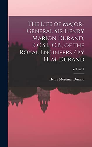 9781018436005: The Life of Major-General Sir Henry Marion Durand, K.C.S.I., C.B., of the Royal Engineers / by H. M. Durand; Volume 1