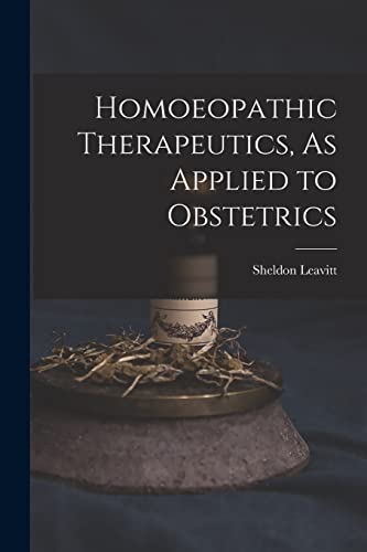 Stock image for Homoeopathic Therapeutics, As Applied to Obstetrics for sale by THE SAINT BOOKSTORE