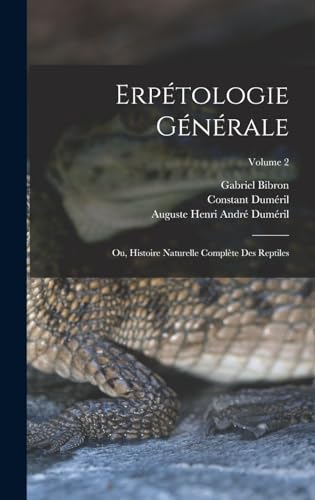 Beispielbild fr Erptologie Gnrale: Ou, Histoire Naturelle Complte Des Reptiles; Volume 2 zum Verkauf von Buchpark