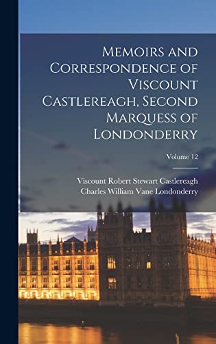 9781018438627: Memoirs and Correspondence of Viscount Castlereagh, Second Marquess of Londonderry; Volume 12
