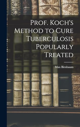 Stock image for Prof. Koch's Method to Cure Tuberculosis Popularly Treated for sale by THE SAINT BOOKSTORE
