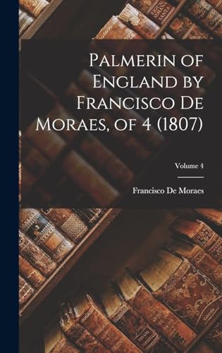 Stock image for Palmerin of England by Francisco De Moraes, of 4 (1807); Volume 4 for sale by THE SAINT BOOKSTORE