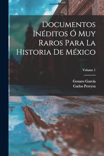 Stock image for DOCUMENTOS INDITOS O MUY RAROS PARA LA HISTORIA DE MXICO; VOLUME 1. for sale by KALAMO LIBROS, S.L.