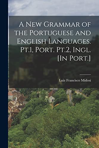 Stock image for A New Grammar of the Portuguese and English Languages. Pt.1, Port. Pt.2, Ingl. [In Port.] for sale by THE SAINT BOOKSTORE