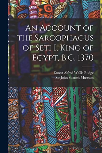 Stock image for An Account of the Sarcophagus of Seti I, King of Egypt, B.C. 1370 for sale by THE SAINT BOOKSTORE