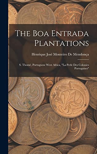 Stock image for The Boa Entrada Plantations: S. Thome, Portuguese West Africa, La Perle Des Colonies Portugaises for sale by THE SAINT BOOKSTORE