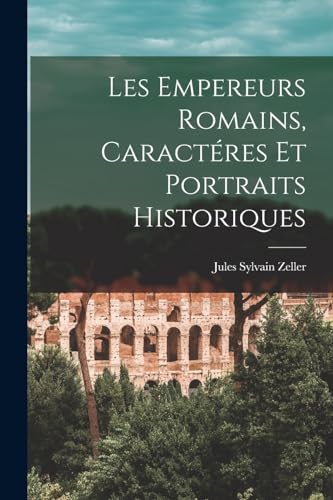 Stock image for Les Empereurs Romains, Caracteres Et Portraits Historiques for sale by THE SAINT BOOKSTORE