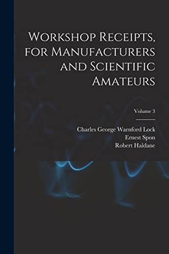 Immagine dell'editore per Workshop Receipts, for Manufacturers and Scientific Amateurs; Volume 3 venduto da Ria Christie Collections
