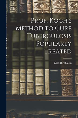 Stock image for Prof. Koch's Method to Cure Tuberculosis Popularly Treated for sale by THE SAINT BOOKSTORE