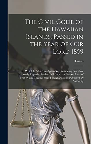 Stock image for The Civil Code of the Hawaiian Islands, Passed in the Year of Our Lord 1859 for sale by PBShop.store US