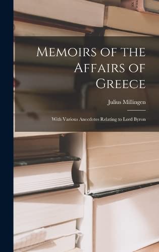 Imagen de archivo de Memoirs of the Affairs of Greece: With Various Anecdotes Relating to Lord Byron a la venta por THE SAINT BOOKSTORE