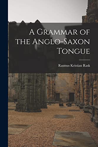 Stock image for A Grammar of the Anglo-Saxon Tongue for sale by THE SAINT BOOKSTORE