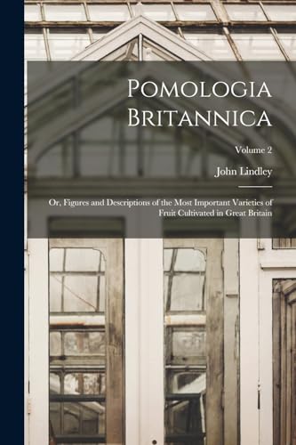 9781018448589: Pomologia Britannica: Or, Figures and Descriptions of the Most Important Varieties of Fruit Cultivated in Great Britain; Volume 2