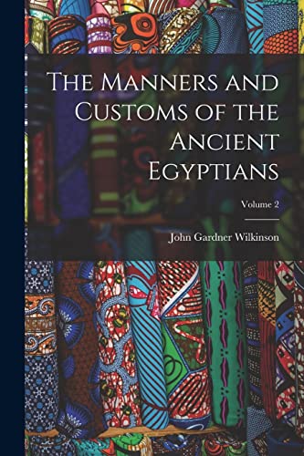 9781018449036: The Manners and Customs of the Ancient Egyptians; Volume 2