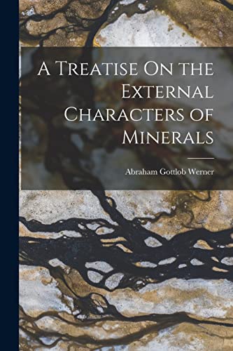 Stock image for A Treatise On the External Characters of Minerals for sale by THE SAINT BOOKSTORE