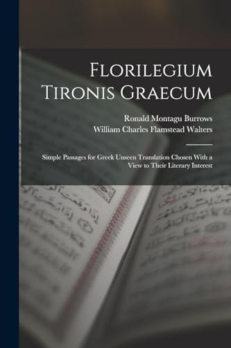 Imagen de archivo de Florilegium Tironis Graecum: Simple Passages for Greek Unseen Translation Chosen With a View to Their Literary Interest a la venta por THE SAINT BOOKSTORE