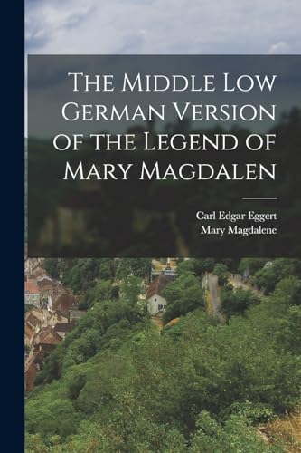 Stock image for The Middle Low German Version of the Legend of Mary Magdalen for sale by THE SAINT BOOKSTORE