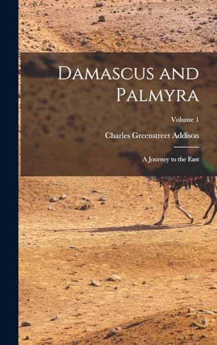 Stock image for Damascus and Palmyra: A Journey to the East; Volume 1 for sale by THE SAINT BOOKSTORE