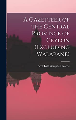 Beispielbild fr A Gazetteer of the Central Province of Ceylon (Excluding Walapane) zum Verkauf von THE SAINT BOOKSTORE