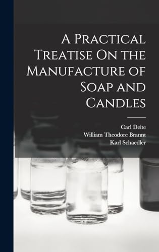 9781018460611: A Practical Treatise On the Manufacture of Soap and Candles