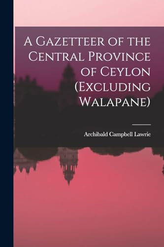 Beispielbild fr A Gazetteer of the Central Province of Ceylon (Excluding Walapane) zum Verkauf von GreatBookPrices