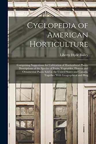 Beispielbild fr Cyclopedia of American Horticulture: Comprising Suggestions for Cultivation of Horticultural Plants, Descriptions of the Species of Fruits, Vegetables zum Verkauf von Buchpark