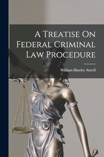 9781018465593: A Treatise On Federal Criminal Law Procedure