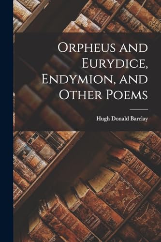 Stock image for Orpheus and Eurydice, Endymion, and Other Poems for sale by THE SAINT BOOKSTORE