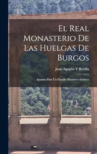 Beispielbild fr EL REAL MONASTERIO DE LAS HUELGAS DE BURGOS. APUNTES PARA UN ESTUDIO HISTRICO-ARTSTICO zum Verkauf von KALAMO LIBROS, S.L.