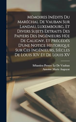 Immagine dell'editore per Mmoires Indits Du Marchal De Vauban Sur Landau, Luxembourg, Et Divers Sujets Extraits Des Papiers Des Ingnieurs He De Caligny, Et Prcds D'une ... Sicles De Louis XIV Et De Louis XV venduto da Ria Christie Collections