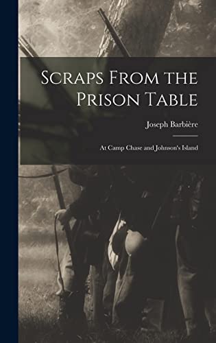 Imagen de archivo de Scraps From the Prison Table: At Camp Chase and Johnson's Island a la venta por THE SAINT BOOKSTORE