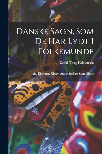 9781018471648: Danske Sagn, Som De Har Lydt I Folkemunde: Afd. Kjmper. Kirker. Andre Stedlige Sagn. Skatte