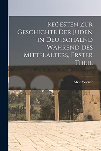 9781018473628: Regesten Zur Geschichte Der Juden in Deutschalnd Whrend Des Mittelalters, Erster Theil