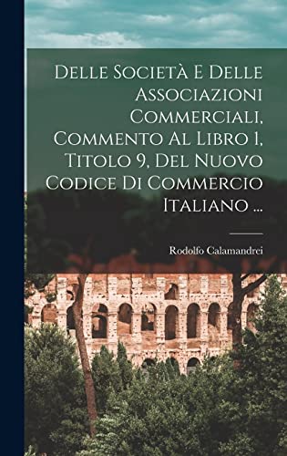 Imagen de archivo de Delle Societa E Delle Associazioni Commerciali, Commento Al Libro 1, Titolo 9, Del Nuovo Codice Di Commercio Italiano . a la venta por THE SAINT BOOKSTORE