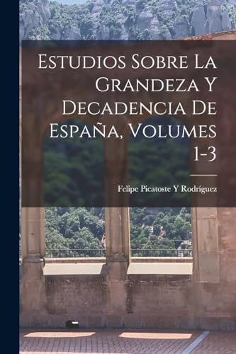 Imagen de archivo de ESTUDIOS SOBRE LA GRANDEZA Y DECADENCIA DE ESPAA, VOLUMES 1-3. a la venta por KALAMO LIBROS, S.L.