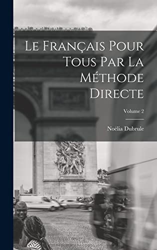 Imagen de archivo de Le Francais Pour Tous Par La Methode Directe; Volume 2 a la venta por THE SAINT BOOKSTORE