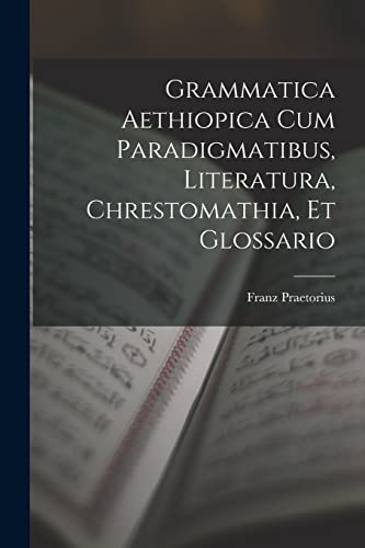 Stock image for Grammatica Aethiopica Cum Paradigmatibus, Literatura, Chrestomathia, Et Glossario for sale by PBShop.store US