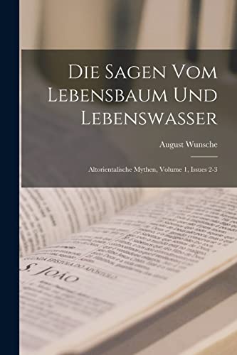 Stock image for Die Sagen Vom Lebensbaum Und Lebenswasser: Altorientalische Mythen, Volume 1, issues 2-3 for sale by Chiron Media