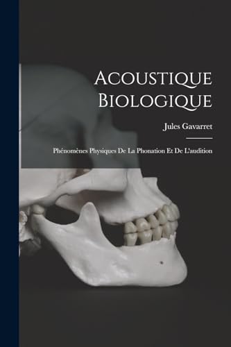 9781018482804: Acoustique Biologique; Phnomnes Physiques De La Phonation Et De L'audition