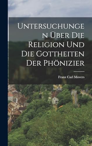 Stock image for Untersuchungen uber die Religion und die Gottheiten der Phoenizier for sale by THE SAINT BOOKSTORE