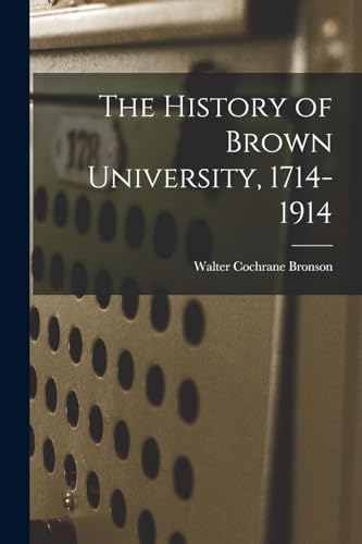 Stock image for The History of Brown University, 1714-1914 for sale by PBShop.store US