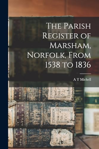 Imagen de archivo de The Parish Register of Marsham, Norfolk, From 1538 to 1836 a la venta por THE SAINT BOOKSTORE