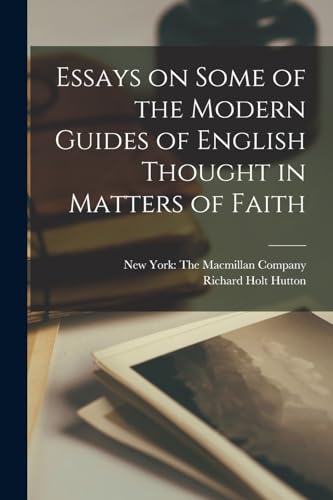 9781018489575: Essays on Some of the Modern Guides of English Thought in Matters of Faith