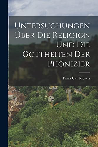 Stock image for Untersuchungen uber die Religion und die Gottheiten der Phoenizier for sale by THE SAINT BOOKSTORE