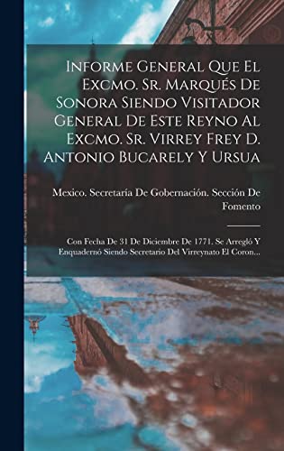 Imagen de archivo de Informe General Que El Excmo. Sr. Marques De Sonora Siendo Visitador General De Este Reyno Al Excmo. Sr. Virrey Frey D. Antonio Bucarely Y Ursua: Con Fecha De 31 De Diciembre De 1771. Se Arreglo Y Enquaderno Siendo Secretario Del Virreynato El Coron. a la venta por THE SAINT BOOKSTORE