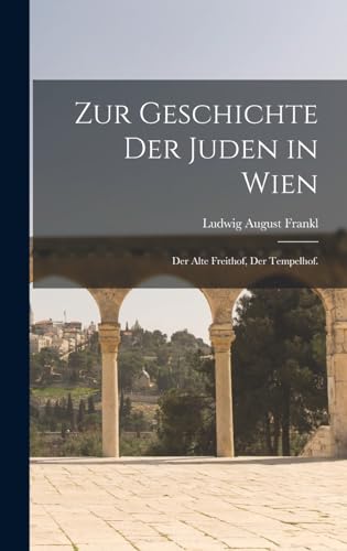Beispielbild fr Zur Geschichte der Juden in Wien: Der Alte Freithof, der Tempelhof. (German Edition) zum Verkauf von ALLBOOKS1