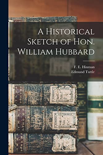 Beispielbild fr A Historical Sketch of Hon. William Hubbard zum Verkauf von GreatBookPrices