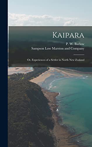 Imagen de archivo de Kaipara; or, Experiences of a Settler in North New Zealand a la venta por THE SAINT BOOKSTORE