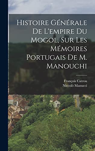 Beispielbild fr Histoire Generale De L'empire Du Mogol, Sur Les Memoires Portugais De M. Manouchi zum Verkauf von THE SAINT BOOKSTORE